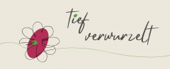 tief verwurzelt